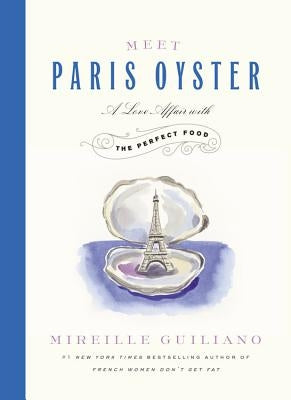 Meet Paris Oyster: A Love Affair with the Perfect Food by Guiliano, Mireille