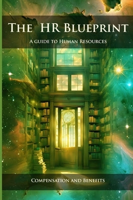 The HR Blueprint: A Guide to Human Resources: Compensation & Benefits by Lopez, Daniel