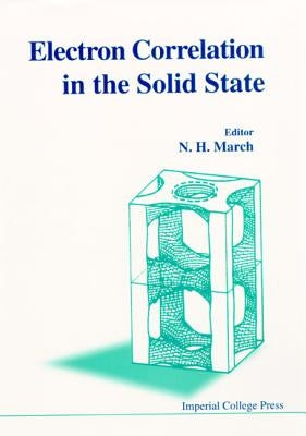 Electron Correlations in the Solid State by March, Norman H.