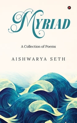 Myriad: A Collection of Poems by Aishwarya Seth