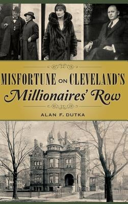 Misfortune on Cleveland's Millionaires' Row by Dutka, Alan F.