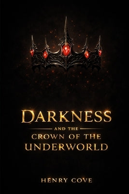Darkness: And The Crown Of The Underworld by Cove, Henry
