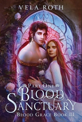 Blood Sanctuary Part One: A Fantasy Romance by Roth, Vela