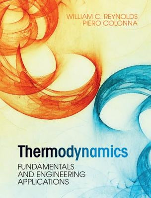 Thermodynamics: Fundamentals and Engineering Applications by Reynolds, William C.