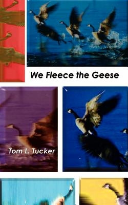 We Fleece the Geese: Judges Must Have Common Sense and Reasonable Personal Standards. Do They? by Tucker, Tom L.