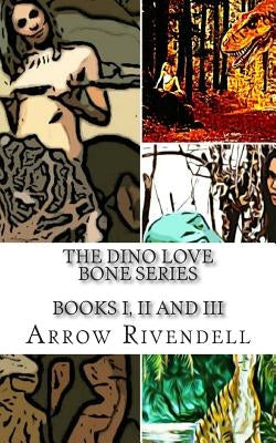 The Dino Love Bones Series: Books I, II and III by Rivendell, Arrow