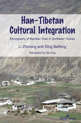 Han-Tibetan Cultural Integration; Ethnography of Benzilan Town in Northwest Yunnan by Zhinong, Li