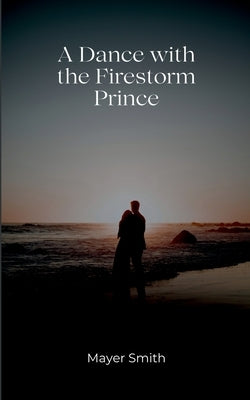 A Dance with the Firestorm prince by Smith, Mayer