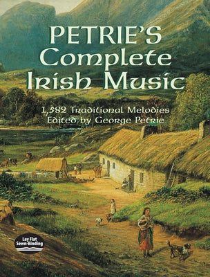 Petrie's Complete Irish Music: 1,582 Traditional Melodies by Petrie, George