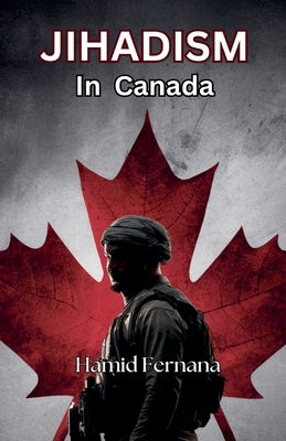 Jihadism In Canada by Fernana, Hamid