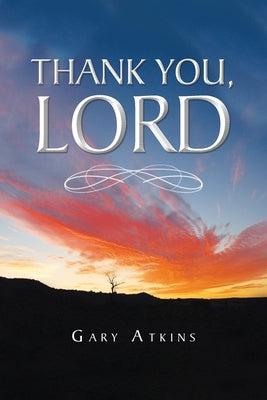 Thank You, Lord by Atkins, Gary