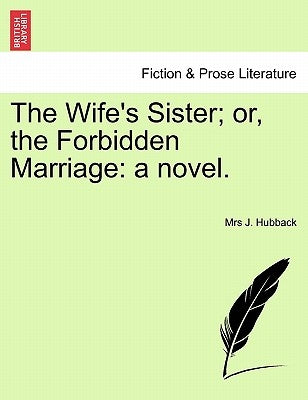 The Wife's Sister; or, the Forbidden Marriage: a novel. by Hubback, J.