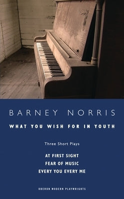 What you Wish for in Youth: Three Short Plays by Norris, Barney