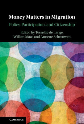 Money Matters in Migration: Policy, Participation, and Citizenship by de Lange, Tesseltje