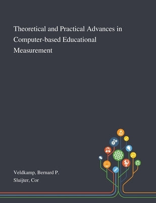 Theoretical and Practical Advances in Computer-based Educational Measurement by Veldkamp, Bernard P.
