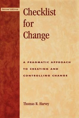 Checklist for Change: A Pragmatic Approach for Creating and Controlling Change by Harvey, Thomas R.