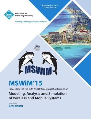 MSWIM 15 18th ACM Internatiional Conference on Modeling Analysis and Simulation of Wireless and Mobile Systems by Mswim 15 Conference Committee