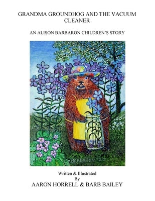 Grandma Groundhog and the Vacuum Cleaner by Bailey, Barb F.