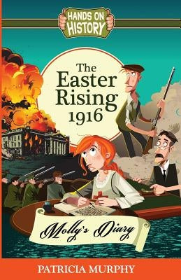 The Easter Rising 1916: Molly's Diary by Murphy, Patricia