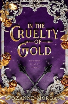 In The Cruelty of Gold by Morgan, Jozanne