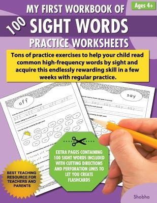 My First Workbook of 100 Sight Words Practice Worksheets: Reproducible activity sheets to learn reading, writing & high-frequency word recognition usi by Shobha