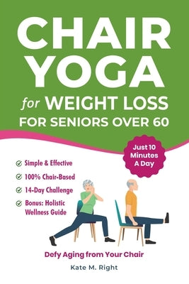 Chair Yoga for Weight Loss: Complete, Easy-to-Follow Guide for Seniors over 60 to Slim Down, Boost Energy, Feel Younger and Healthier in Just 10 Minut by Publishing, Harmony Book