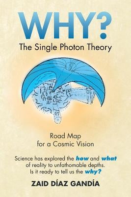 Why? the Single Photon Theory: The Single Photon Theory by Gandia, Zaid Diaz