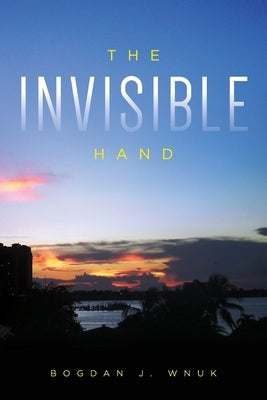 The Invisible Hand by Wnuk, Bogdan J.