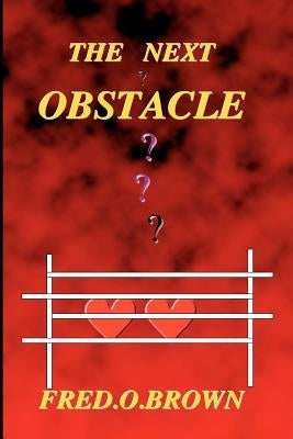 The Next Obstacle by Brown, Fred O.