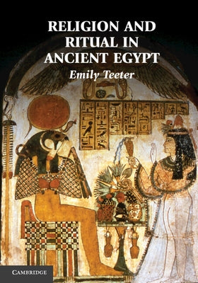 Religion and Ritual in Ancient Egypt by Teeter, Emily