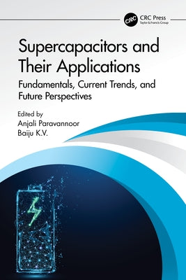 Supercapacitors and Their Applications: Fundamentals, Current Trends, and Future Perspectives by Paravannoor, Anjali
