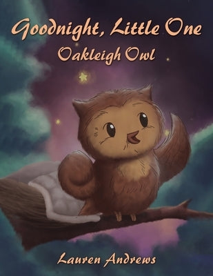Goodnight, Little One: Oakleigh Owl by Andrews, Lauren