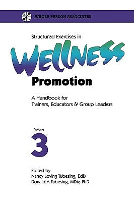 Structured Exercises in Wellness Promotion Vol 3 by Tubesing, Nancy Loving