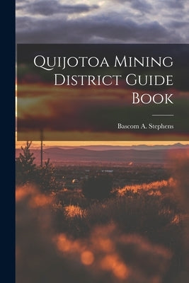 Quijotoa Mining District Guide Book by Stephens, Bascom A.