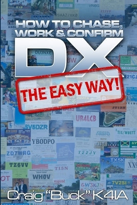 DX - The Easy Way: How to Chase, Work & Confirm DX - The Easy Way by Buck K4ia, Craig E.