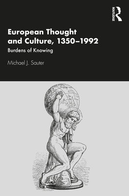 European Thought and Culture, 1350-1992: Burdens of Knowing by Sauter, Michael J.