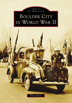 Boulder City in World War II by Marie, Tiane