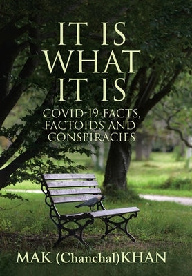 It Is What It Is: COVID-19 Facts, Factoids and Conspiracies by Khan, Mak
