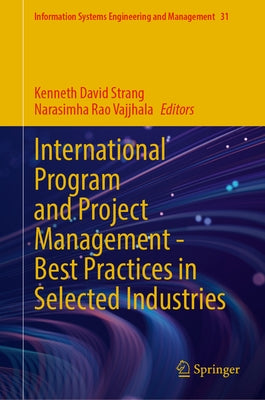 International Program and Project Management -- Best Practices in Selected Industries by Strang, Kenneth David