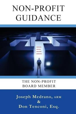Non-Profit Guidance: for The Non-Profit Board Member by Tenconi Esq, Don