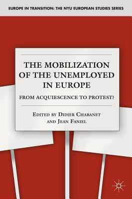 The Mobilization of the Unemployed in Europe: From Acquiescence to Protest? by Chabanet, D.