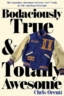 Bodaciously True & Totally Awesome: Episode II, True Blue by Orcutt, Chris