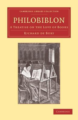 Philobiblon: A Treatise on the Love of Books by Bury, Richard De