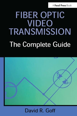 Fiber Optic Video Transmission: The Complete Guide by Goff, David