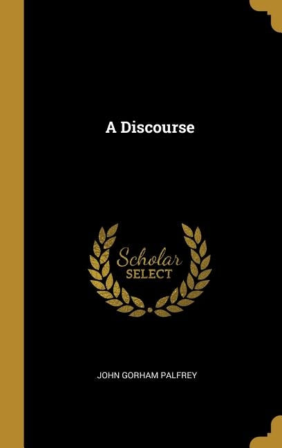 A Discourse by Palfrey, John Gorham