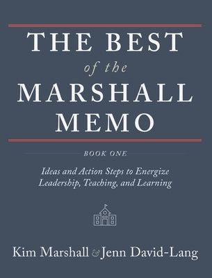 The Best of the Marshall Memo: Book One: Ideas and Action Steps to Energize Leadership, Teaching, and Learning by Marshall, Kim