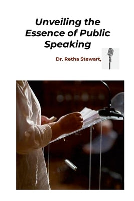 Unveiling the Essence of Public Speaking: The Power of Relaxation, Connection, Liberation, and Respiration by Stewart, Retha