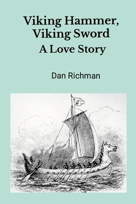 Viking Hammer, Viking Sword: A Love Stor by Richman, Dan