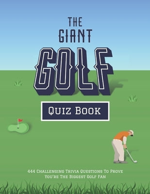 The Giant Golf Quiz Book: 444 Challenging Trivia Questions To Prove You're The Biggest Golf Fan by Press, Lunar