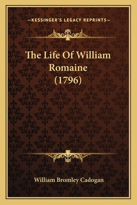 The Life Of William Romaine (1796) by Cadogan, William Bromley